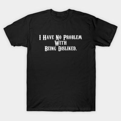 I Have No Problem With Being Disliked Andrew Tate T-Shirt Official Andrew-Tate Merch