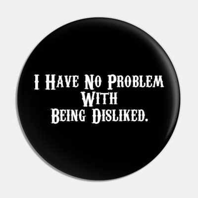 I Have No Problem With Being Disliked Andrew Tate Pin Official Andrew-Tate Merch