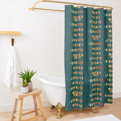 Only Respecting Women You_Re Attracted To Isn_T Respecting Women Shower Curtain Official Andrew-Tate Merch